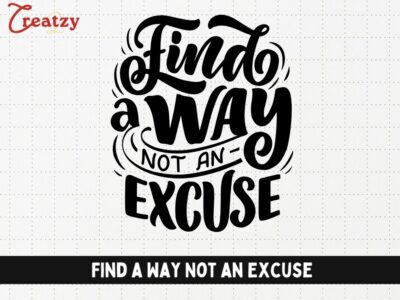 Find a Way Not an Excuse - Digital Download - Creatzy