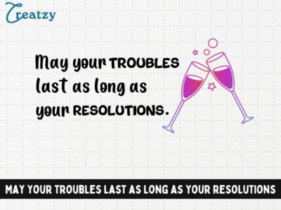 May your troubles last as long as your resolutions. - Digital Download - Creatzy